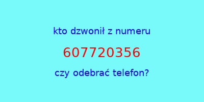 kto dzwonił 607720356  czy odebrać telefon?