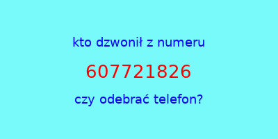 kto dzwonił 607721826  czy odebrać telefon?