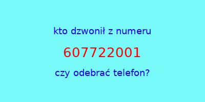 kto dzwonił 607722001  czy odebrać telefon?