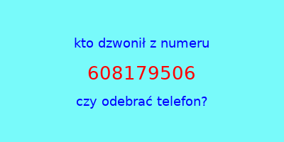 kto dzwonił 608179506  czy odebrać telefon?