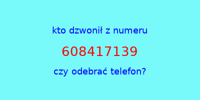 kto dzwonił 608417139  czy odebrać telefon?