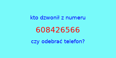 kto dzwonił 608426566  czy odebrać telefon?