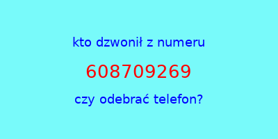 kto dzwonił 608709269  czy odebrać telefon?