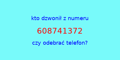 kto dzwonił 608741372  czy odebrać telefon?