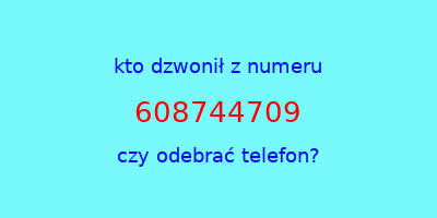 kto dzwonił 608744709  czy odebrać telefon?