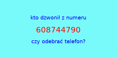 kto dzwonił 608744790  czy odebrać telefon?