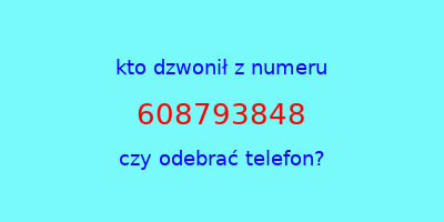 kto dzwonił 608793848  czy odebrać telefon?