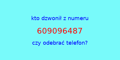 kto dzwonił 609096487  czy odebrać telefon?