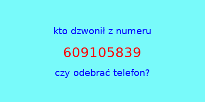 kto dzwonił 609105839  czy odebrać telefon?