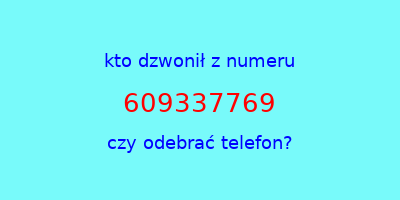 kto dzwonił 609337769  czy odebrać telefon?