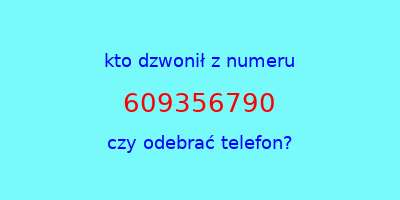 kto dzwonił 609356790  czy odebrać telefon?