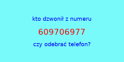 kto dzwonił 609706977  czy odebrać telefon?