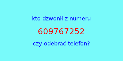 kto dzwonił 609767252  czy odebrać telefon?