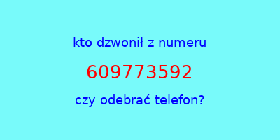 kto dzwonił 609773592  czy odebrać telefon?