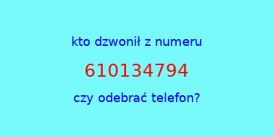 kto dzwonił 610134794  czy odebrać telefon?