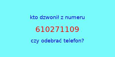 kto dzwonił 610271109  czy odebrać telefon?