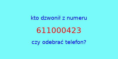 kto dzwonił 611000423  czy odebrać telefon?