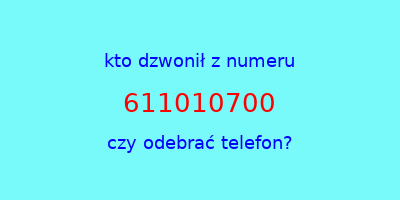 kto dzwonił 611010700  czy odebrać telefon?