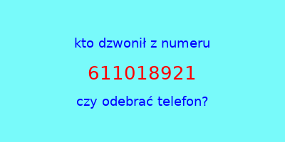 kto dzwonił 611018921  czy odebrać telefon?