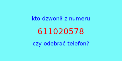 kto dzwonił 611020578  czy odebrać telefon?