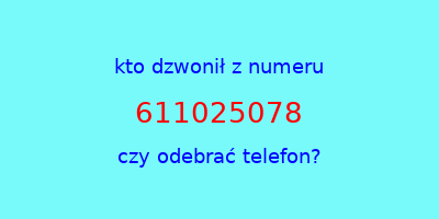 kto dzwonił 611025078  czy odebrać telefon?