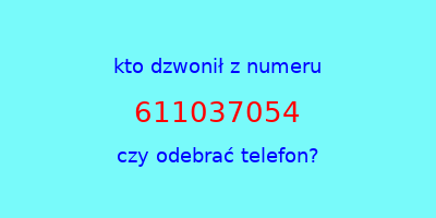 kto dzwonił 611037054  czy odebrać telefon?