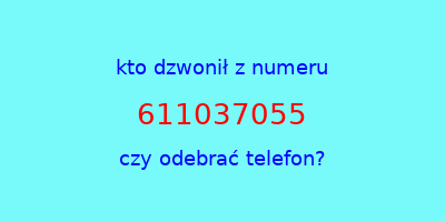 kto dzwonił 611037055  czy odebrać telefon?