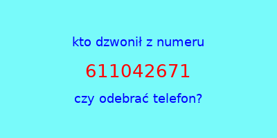 kto dzwonił 611042671  czy odebrać telefon?