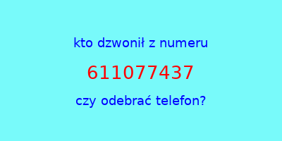 kto dzwonił 611077437  czy odebrać telefon?