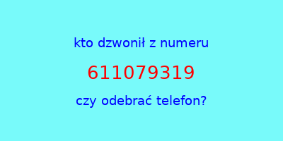 kto dzwonił 611079319  czy odebrać telefon?