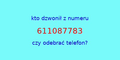 kto dzwonił 611087783  czy odebrać telefon?