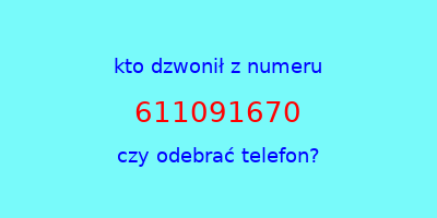 kto dzwonił 611091670  czy odebrać telefon?