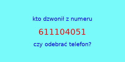 kto dzwonił 611104051  czy odebrać telefon?