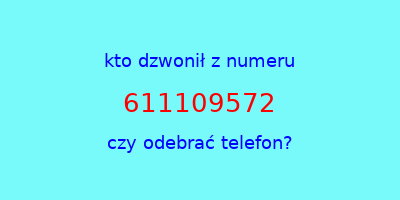 kto dzwonił 611109572  czy odebrać telefon?