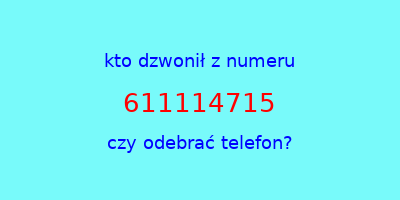 kto dzwonił 611114715  czy odebrać telefon?