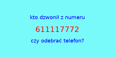 kto dzwonił 611117772  czy odebrać telefon?