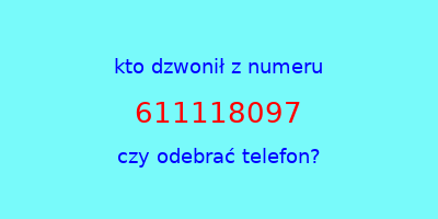 kto dzwonił 611118097  czy odebrać telefon?