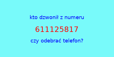 kto dzwonił 611125817  czy odebrać telefon?