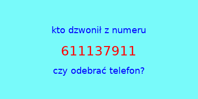 kto dzwonił 611137911  czy odebrać telefon?