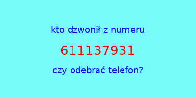 kto dzwonił 611137931  czy odebrać telefon?