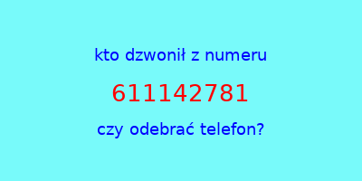 kto dzwonił 611142781  czy odebrać telefon?