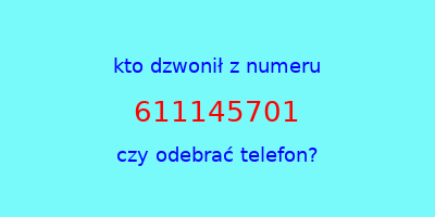 kto dzwonił 611145701  czy odebrać telefon?