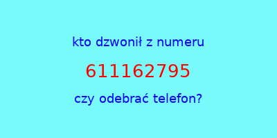 kto dzwonił 611162795  czy odebrać telefon?