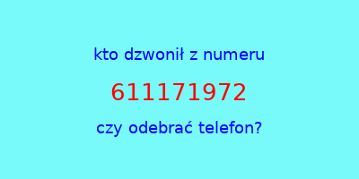 kto dzwonił 611171972  czy odebrać telefon?