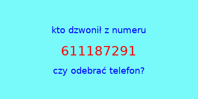 kto dzwonił 611187291  czy odebrać telefon?