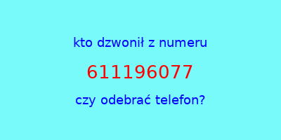 kto dzwonił 611196077  czy odebrać telefon?