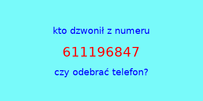 kto dzwonił 611196847  czy odebrać telefon?