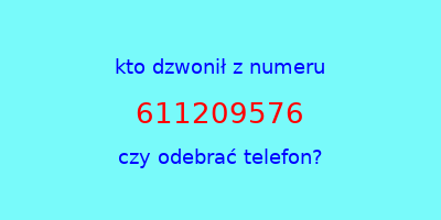 kto dzwonił 611209576  czy odebrać telefon?