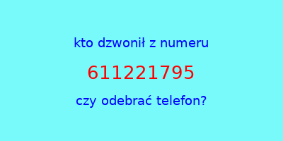 kto dzwonił 611221795  czy odebrać telefon?