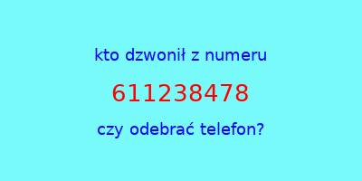 kto dzwonił 611238478  czy odebrać telefon?